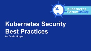 Kubernetes Security Best Practices - Ian Lewis, Google