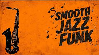 Smooth Jazz Funk Flow – Soulful Saxophone with a Funky Groove