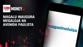 Magalu inaugura megaloja na avenida Paulista | FECHAMENTO DE MERCADO