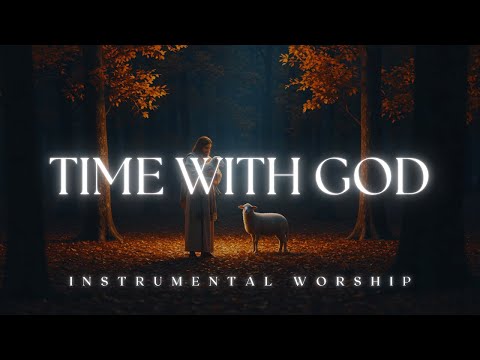 TIME WITH GOD | Worship Music for Refuge and Peace | Devotional Instrumental