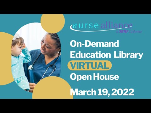 VIRTUAL OPEN HOUSE: Nurse Alliance of SEIU CA On-Demand Library
