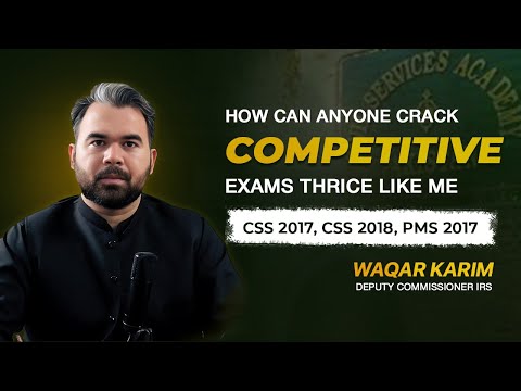 How can anyone crack Competitive Exams thrice like me ?? Waqar Karim - Deputy Commissioner IRS