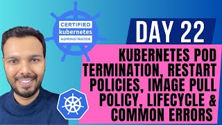 Day 22: Kubernetes Pod Termination, Restart Policy, Image Pull Policy, Lifecycle, Errors | CKA 2025