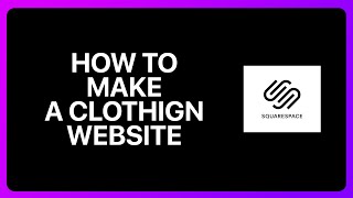 How to Make A Clothing Website On Squarespace Tutorial