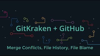 GitKraken for GitHub Users - Merge Conflicts, File History, and File Blame