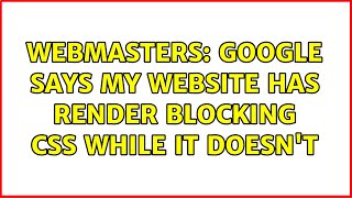 Webmasters: Google says my website has render blocking css while it doesn't