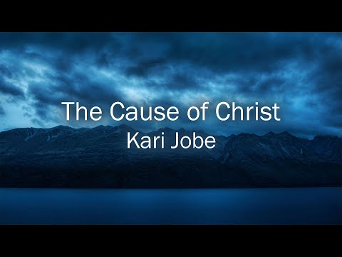 The Cause of Christ - Kari Jobe - with Lyrics