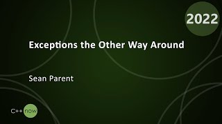 Exceptions the Other Way Round - Sean Parent - CppNow 2022