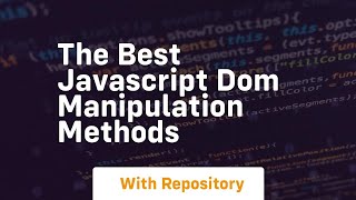 The best javascript dom manipulation methods