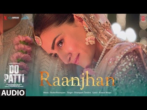 Raanjhan Song from DO PATTI || #music #dopattimovie  #dopatti  #raanjhan #song