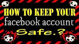 Facebook Security : How to keep your facebook safe ? 6 Facebook Security Tips
