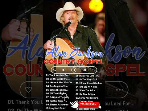 Top 50 Greatest Hits Country Gospel Songs Of Alan Jackson - Classic Country Gospel Songs