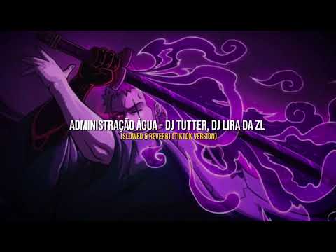 ADMINISTRAÇÃO ÁGUA (Slowed) - DJ TUTTER, DJ LIRA DA ZL | TikTok Version