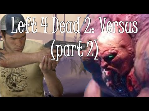 Left 4 Dead 2: Versus (Part 2)