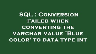 SQL : Conversion failed when converting the varchar value 'Blue color' to data type int