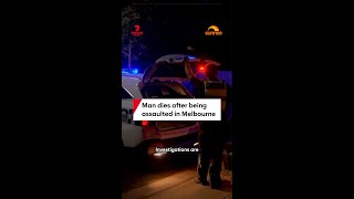 Man dies after being assaulted in Melbourne
