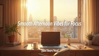 ☕ Smooth Afternoon Vibes for Focus | 🌇 Chill Lo-Fi Beats for Studying & Productive Work
