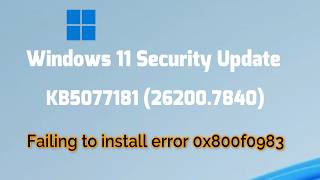 Windows 11 Security Update KB5077181 (26200.7840) Failing to install error 0x800f0983 Fix