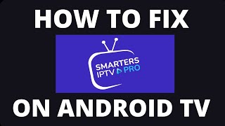 How To Fix the IPTV Smarters Pro App on a Android TV