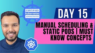 Day 15: Manual Scheduling & Static Pods | MUST KNOW Concepts | CKA Course 2025