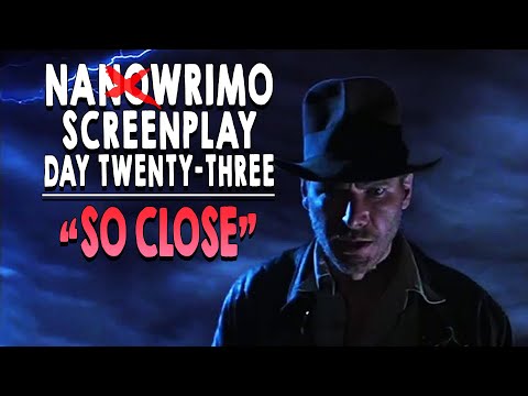 NaNoWriMo Screenplay | DAY 23 | SO CLOSE