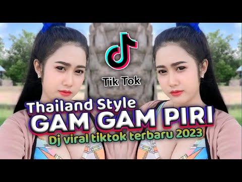 DJ GAM GAM PIRI THAILAND STYLE DJ VIRAL TIKTOK FULL BASS