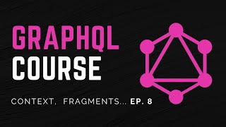 Context, Fragments, Union Result Boxes | GraphQL Course For Beginners Ep. 8