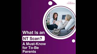 Nuchal Translucency (NT) Scan During Pregnancy - Why and When It Is Done?