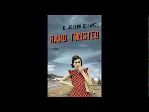 Hard Twisted: A Novel by C. Joseph Greaves