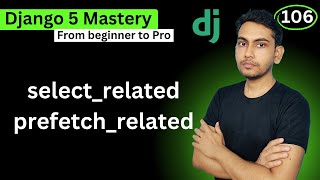 select_related and prefetch_related in django 5