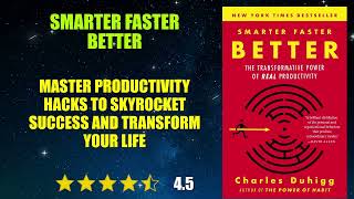 Smarter Faster Better: The Secrets of Being Productive in Life and Business - Book Summary