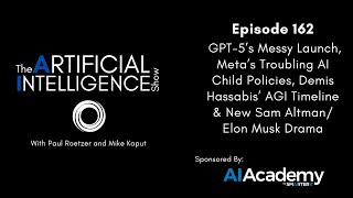 Ep.# 162: GPT-5 Messy Launch, Meta’s Troubling Policies, Hassabis’ AGI Timeline & Altman/Musk Drama