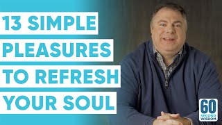13 Simple Pleasures to Change Your Life Forever! - Matthew Kelly - 60 Second Wisdom