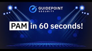 GuidePoint Security: Privileged Access Management [PAM] in 60 Seconds: Part 1