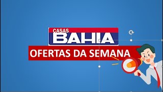 CASAS BAHIA-OFERTAS DA SEMANA