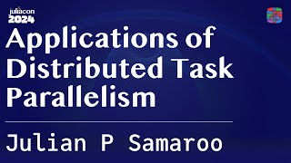 Applications of Distributed Task Parallelism | P Samaroo | JuliaCon 2024