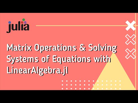 Julia: Matrix Operations and Solving Systems of Equations with LinearAlgebra