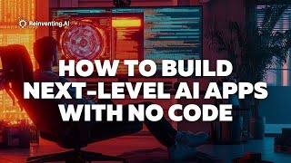 How to Build Next-Level AI Apps with No Code