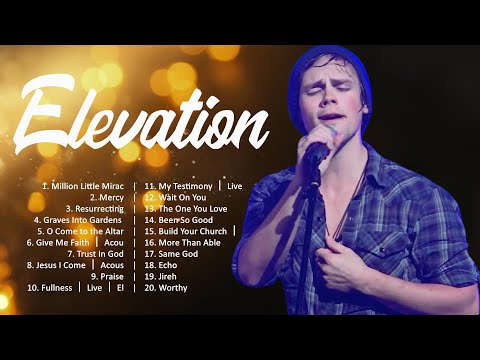 Elevation - The Best Worship Songs Ever (2024 Playlist) 🙏 Praise And Worship 🙏 Worship Songs