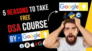 5 Reasons to take FREE DSA Course by Google... Java | CPP | Python || DSA Placement Course by Google