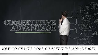How to develop competitive advantage for your business?