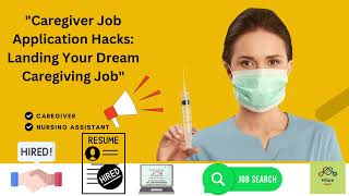 "Caregiver Job Application Hacks: Land Your Dream Caregiving Career!"