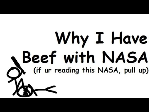 Why I have beef with NASA (if you're reading this NASA, pull up)