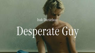 Isak Danielson - Desperate Guy (Official Lyric video)
