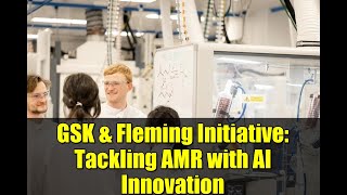 GSK & Fleming Initiative: Tackling AMR with AI Innovation