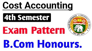 Cost Accounting Exam Pattern, Bcom Honours. | Fourth Semester | DU SOL | College Updates