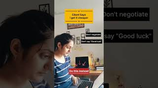 Client says " I get it done cheaper"