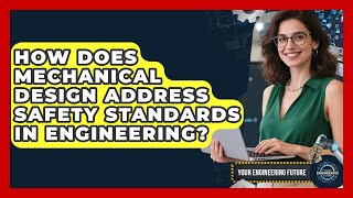 How Does Mechanical Design Address Safety Standards in Engineering? - Your Engineering Future