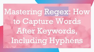 Mastering Regex: How to Capture Words After Keywords, Including Hyphens