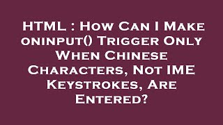 HTML : How Can I Make oninput() Trigger Only When Chinese Characters, Not IME Keystrokes, Are Entere